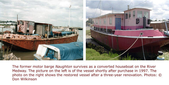 The former motor barge Naughton survives as a converted houseboat on the River Medway. The picture on the left is of the vessel shortly after purchase in 1997. The photo on the right shows the restored vessel after a three-year renovation. Photos: © Don Wilkinson